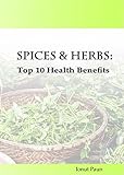  Spices & Herbs: Top 10 Health Benefits (English Edition)