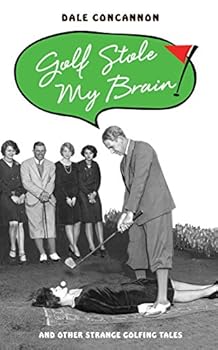 Hardcover Golf Stole My Brain: And Other Strange Golfing Tales Book