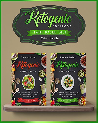 Plant Based Diet: 2 in 1 Bundle Set, Explore the Healthy Benefits of Ketogenics With these two Quick and Easy Plant based Recipe Books! Plant Based Diet: 2 in 1 Bundle Set, Explore the Healthy Benefits of Ketogenics With these two Quick and Easy Plant based Recipe Books!