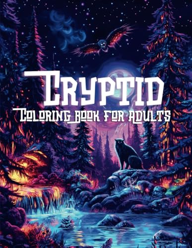 Cryptid Coloring Book for Adults: Discover Mystical World of Cryptozoology Filled with Legendary Creatures, Cryptids and Monsters, High Quality Images, Designed for Adult and Teen Colorists