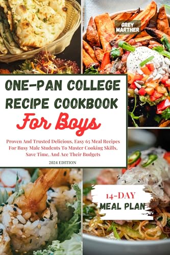 ONE-PAN COLLEGE RECIPE COOKBOOK FOR BOYS: Proven and...