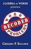 Algebra in Words presents WORD PROBLEMS DECODED