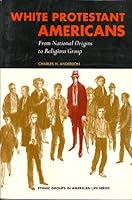 White Protestant Americans;: From national origins to religious group 0139574158 Book Cover