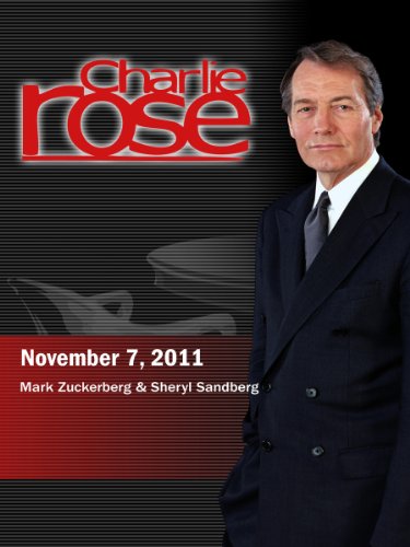 Charlie Rose - Mark Zuckerberg & Sheryl Sandberg (November 7, 2011)