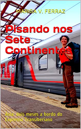 Pisando nos Sete Continentes: Ásia: dois meses a bordo do Expresso Transiberiano