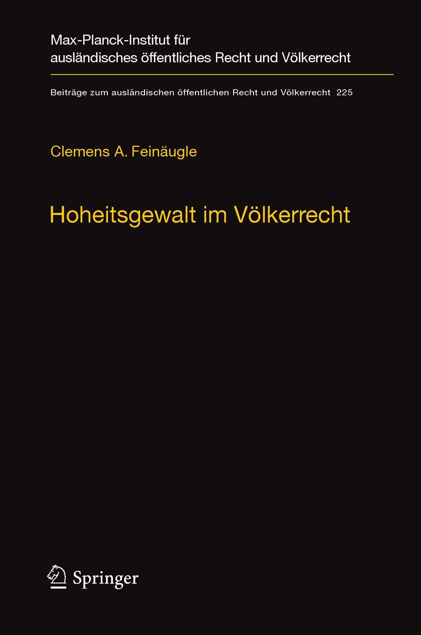 Hoheitsgewalt im Völkerrecht: Das 1267-Sanktionsregime der UN und seine rechtliche Fassung (Beiträge zum ausländischen öffentlichen Recht und Völkerrecht, 225, Band 225)