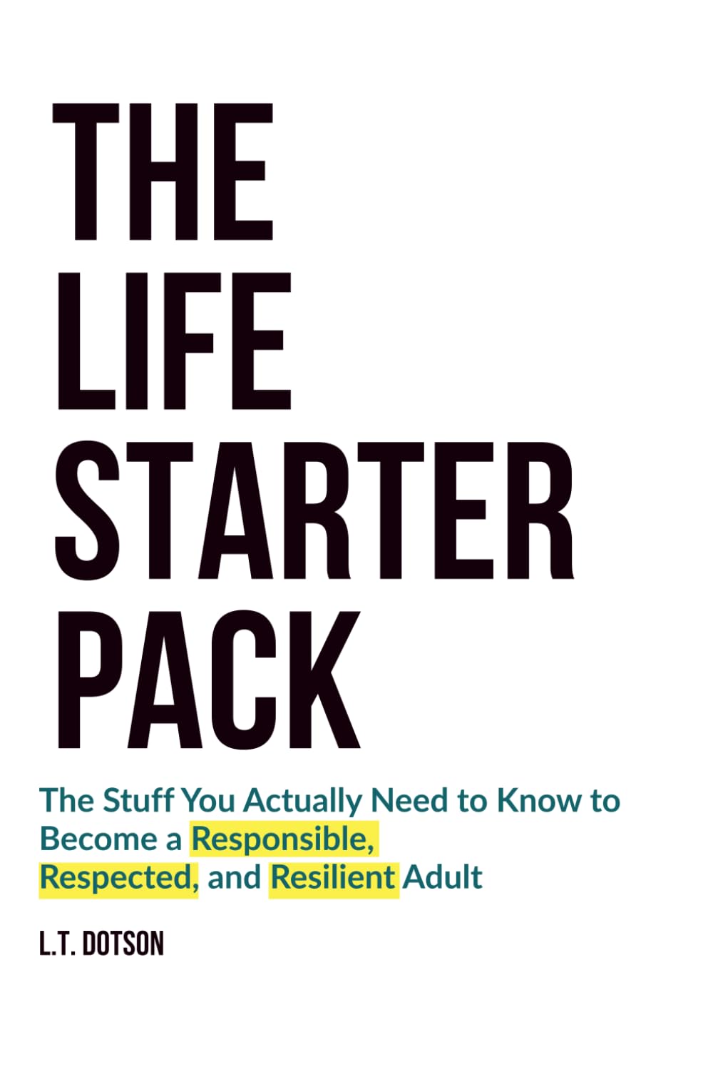 The Life Starter Pack: The Stuff You Actually Need to Know To Become A Responsible, Respected, and Resilient Adult | Life Skills | Graduation Gift |