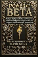POWER OF BETA: Unleash the Power Within and Uncover the Secrets of Alpha's Disappearance in a Dangerous Journey of Betrayal and Revelation B0G4JHJLXR Book Cover