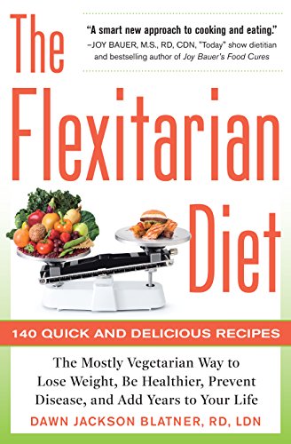 The Flexitarian Diet: The Mostly Vegetarian Way to Lose Weight, Be Healthier, Prevent Disease, and Add Years to Your Life