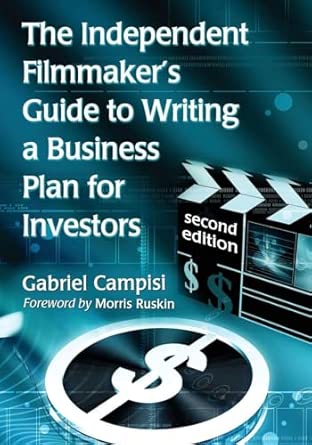 The Independent Filmmaker's Guide to Writing a Business Plan for Investors, Revised Edition The Independent Filmmaker's Guide to Writing a Business Plan for Investors, Revised Edition book cover