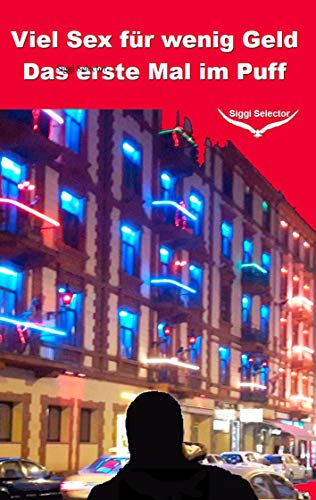 Männer Haben Unglaublich Schlechten Sex Im Puff Viel Sex für wenig Geld: Das erste Mal im Puff eBook : Selector, Siggi