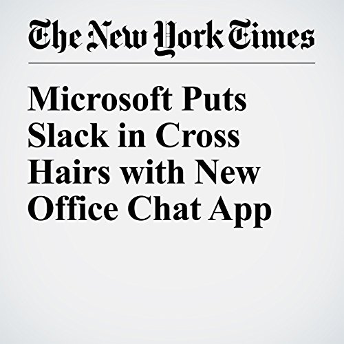 Microsoft Puts Slack in Cross Hairs with New Office Chat App cover art