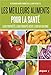 Les Meilleurs aliments pour la santé. Leurs propriétés, leurs principes actifs, leurs utilisations