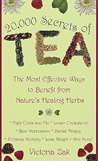 20,000 Secrets of Tea: The Most Effective Ways to Benefit from Nature's Healing Herbs