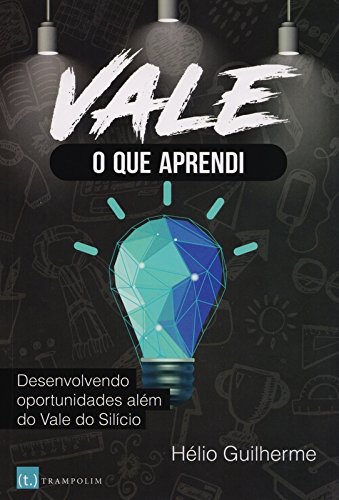 Vale o que Aprendi. Desenvolvendo Oportunidades Além do Vale do Silício