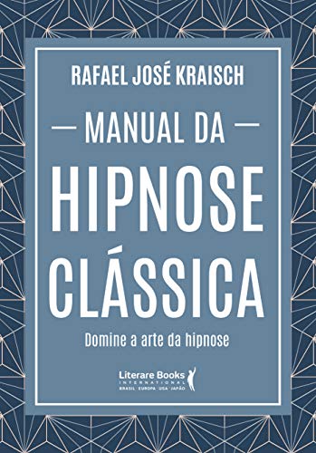 Manual da hipnose clássica: Domine a arte da hipnose