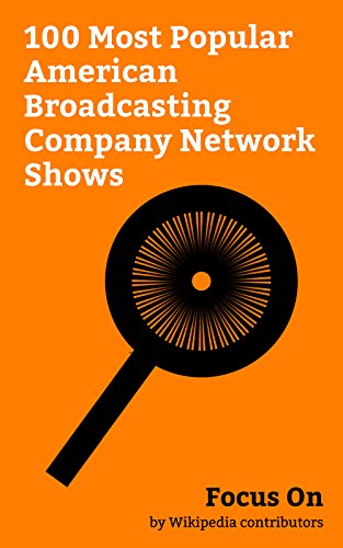 Focus On: 100 Most Popular American Broadcasting Company Network Shows: Designated Survivor (TV series), Twin Peaks, Once Upon a Time (TV series), Power ... Star Wars Rebels, Lost (TV series), etc.