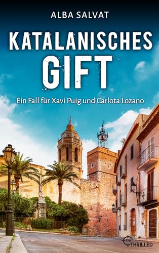 Katalanisches Gift: Der perfekte Krimi für einen Urlaub in Barcelona und Umgebung (Xavi Puig & Carlota Lozano 2)