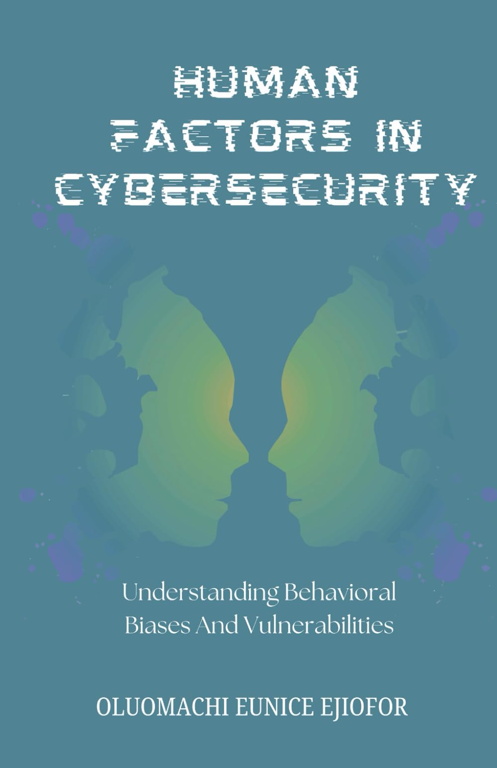 Human Factors In Cybersecurity: Understanding Behavioral Biases and Vulnerabilities