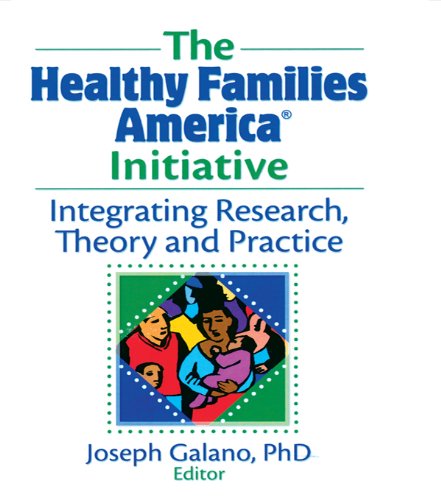 The Healthy Families America Initiative: Integrating Research, Theory and Practice