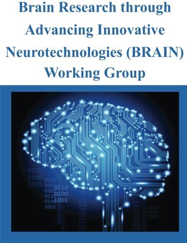 Brain Research through Advancing Innovative Neurotechnologies (BRAIN) Working Group