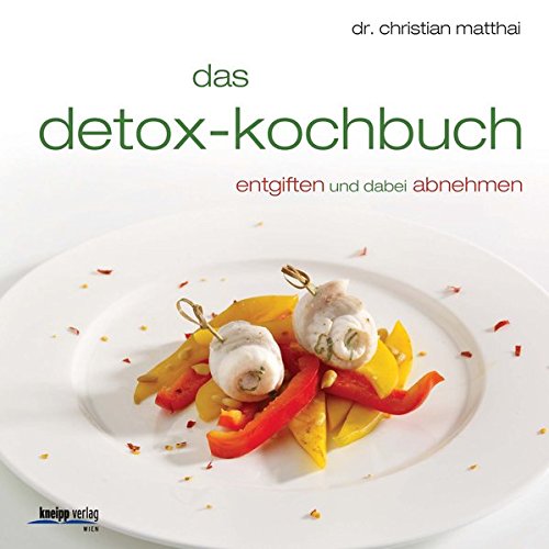 Das Detox-Kochbuch: Entgiften und dabei abnehmen