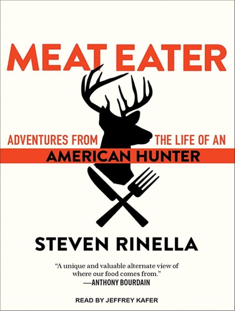 Steven Rinella Meat Eater- Adventures from the Life of an American Hunter