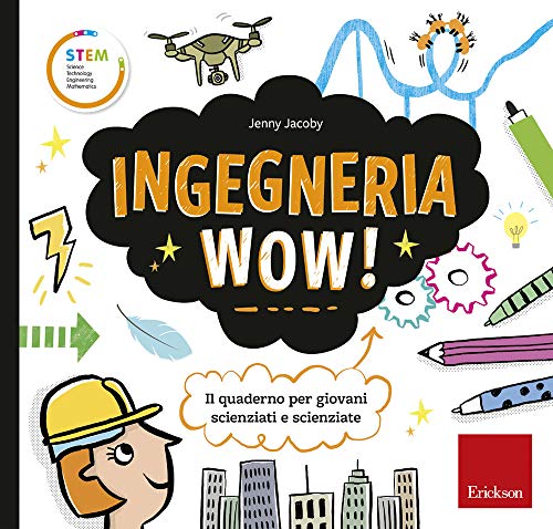 9788859016915 Ingegneria wow! Il quaderno per giovani scienziati e scienziate. Ediz. a colori