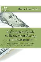 A Complete Guide to Retirement Saving and Investment: Everything to Know about Investment for Retirement Planning 1519644167 Book Cover