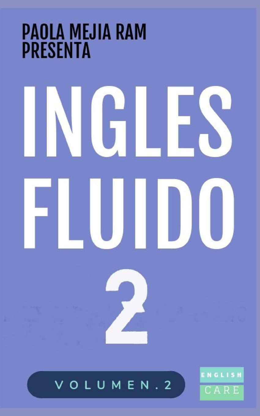 INGLÉS FLUIDO 2: EL MAS EXITOSO CURSO DE INGLES Lecciones BÁSICAS, intermedias de GRAMATICA, vocabulario y frases fáciles (INGLES FLUIDO LIBROS)