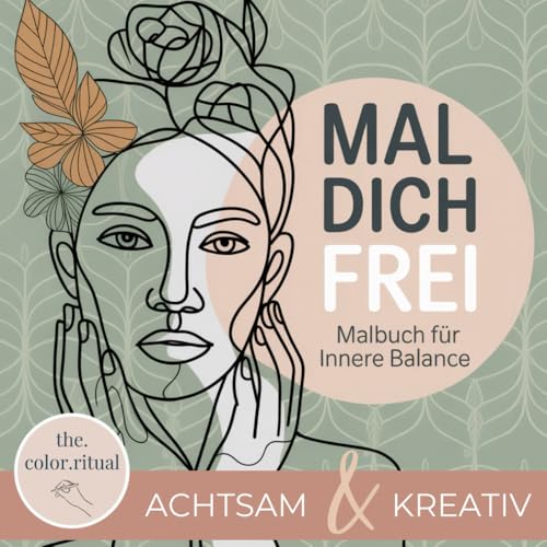 Mal dich frei – Dein Ausmalbuch für Achtsamkeit, Stressabbau & kreative Entfaltung: Inspiriert von kunsttherapeutischen Ansätzen: Harmonische ... finde Entspannung, Fokus und innere Balance.