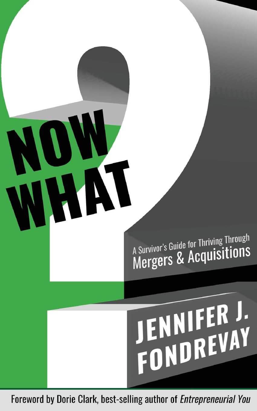 NOW WHAT?: A Survivor's Guide for Thriving Through Mergers & Acquisitions: A Survivor's Guide for Thriving Through Mergers and Acquisitions Paperback – Illustrated, 1 Dec. 2019