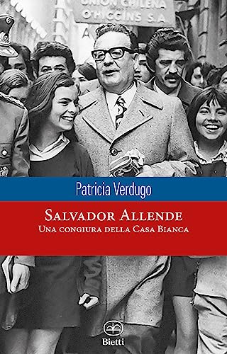 Salvador Allende. Una congiura della Casa Bian