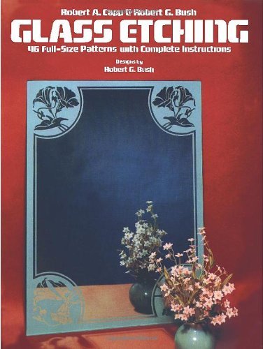 Glass Etching: 46 Full Size Patterns with Complete Instructions by Robert A. Capp (2003 03 28)