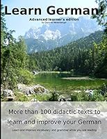 Learn German: More than 100 didactic texts to learn and improve your German: Advanced learner‘s Edition: Learn and improve vocabulary and grammar while you are reading 1520418493 Book Cover