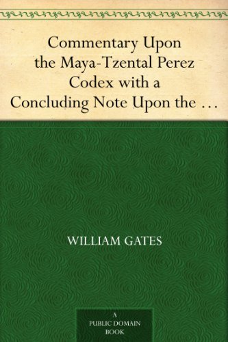 Commentary Upon the Maya-Tzental Perez Codex with a Concluding Note Upon the Linguistic Problem of the Maya Glyphs