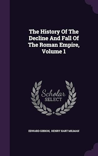 The History Of The Decline And Fall Of The Roman Empire, Volume 1