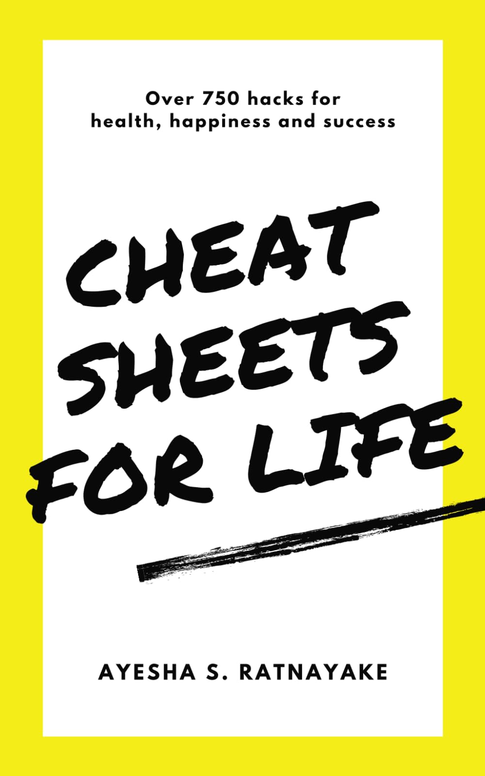 Cheat Sheets for Life: Over 750 Hacks for Health, Happiness and Success