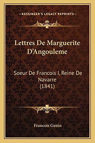 Lettres De Marguerite D'Angouleme: Soeur De Francois I, Reine De Navarre (1841) (French Edition)