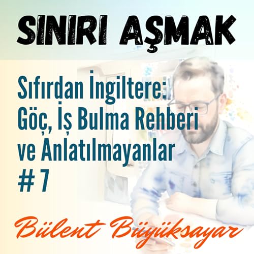 69. Sıfırdan İngiltere: G&ouml;&ccedil;, İş Bulma Rehberi ve Anlatılmayanlar #7