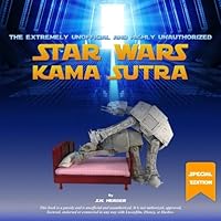 The Extremely Unofficial and Highly Unauthorized Star Wars Kama Sutra (SE): Special Updated Edition 1981568549 Book Cover