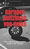  Garagen Notizbuch von Heiko: Was in der Garage passiert, bleibt in der Garage!