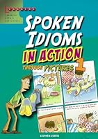 Spoken Idioms In Action Through Pictures 1 9814333549 Book Cover