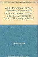 Water Movement Through Lipid Bilayers, Pores, and Plasma Membranes: Theory and Reality 0471847879 Book Cover