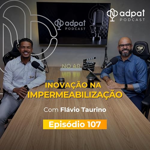Inova&ccedil;&atilde;o na Impermeabiliza&ccedil;&atilde;o | Adpat Podcast #107