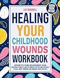 Healing Your Childhood Wounds Workbook: Overcome Past Trauma and Abandonment, Regain Emotional Stability, and Feel Worthy. Use CBT and Exercises to ... Series: Your Guide to Emotional Freedom)