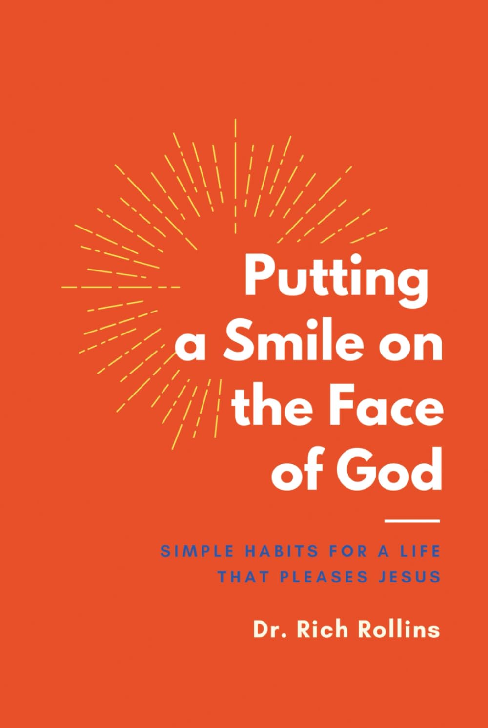 Putting a Smile on the Face of God: Simple Habits for a Life that Pleases Jesus