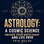 Cover of Astrology: A Cosmic Science to Decode Your Birth Chart and Life Path