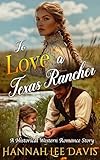 To Love a Texas Rancher: A Western Historical Romance Book (English Edition)