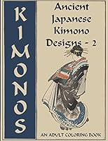 Ancient Japanese Kimono Designs - 2: An Adult Coloring Book 1515206246 Book Cover